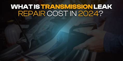 transaxle leak repair cost|Transmission Leak Repair Costs: Here’s Everything。